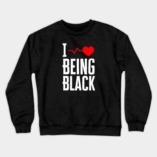 I Love Being Black Crewneck Sweatshirt